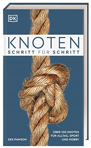 Knoten Schritt für Schritt: Über 100 Knoten für Alltag, Sport und Hobby