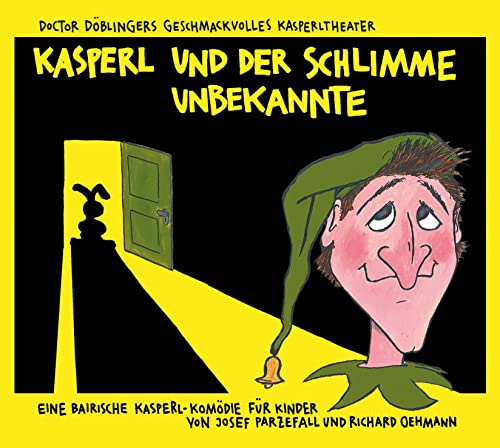 Kasperl und der schlimme Unbekannte: Doctor Döblingers geschmackvolles Kasperltheater