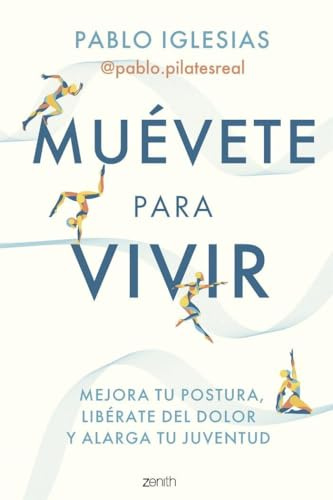 Muévete para vivir: Mejora tu postura, libérate del dolor y alarga tu juventud (Salud y Bienestar)
