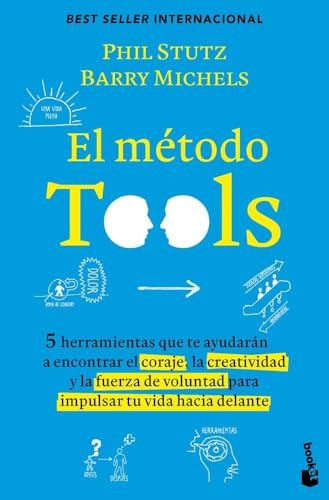 El método Tools: Cinco herramientas que te ayudarán a encontrar el coraje, la creatividad y la fuerza de voluntad para impulsar tu vida hacia delante