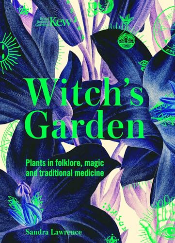 Witch's Garden: Plants in Folklore, Magic and Traditional Medicine (Royal Botanic Gardens, Kew)