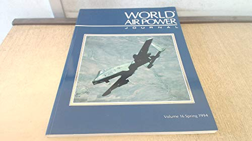 World Air Power Journal, Vol. 16, Spring 1994 : Focus Aircraft: Fairchild A-10: Fighting Warthog - USAF's Tank-Buster Vol 16