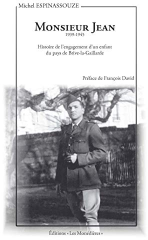 Monsieur Jean: Histoire de l'engagement d'un enfant du pays de Brive-la-Gaillarde (1939-1945)