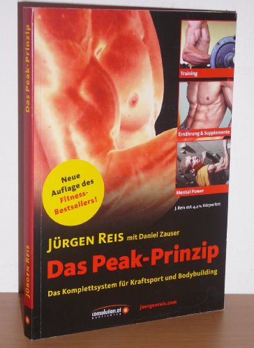 Das Peak-Prinzip: Das Komplettsystem für Kraftsport und Bodybuilding