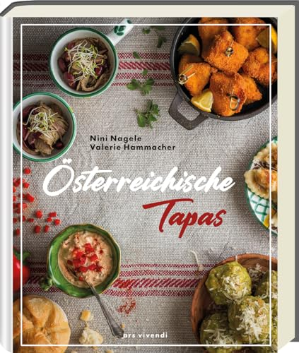 Österreichische Tapas: Das Kochbuch - Regionale Köstlichkeiten zum Teilen - Genussvolle Häppchen aus Österreichs Küche!