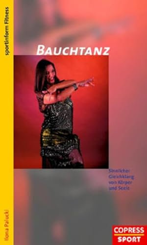Bauchtanz: Sinnlicher Gleichklang von Körper und Seele (Praxis-Ratgeber-Sportinform)