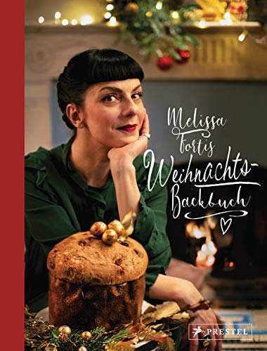 Melissa Fortis Weihnachts-Backbuch: Mit einem Vorwort von Tim Raue