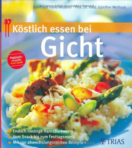 Köstlich essen bei Gicht: Endlich niedrige Harnsäure-Werte Vom Snack bis zum Festtagsmenü Mit 130 abwechs (REIHE, Köstlich essen)