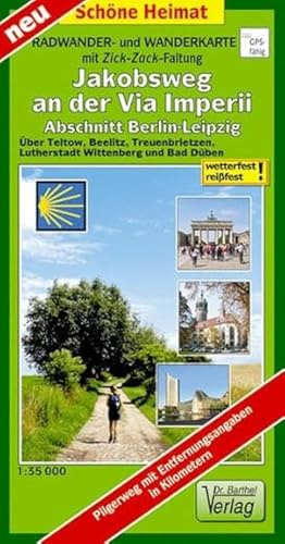 Radwander- und Wanderkarte Jakobsweg an der Via Imperii, Abschnitt Berlin-Leipzig: Über Teltow, Beelitz, Treuenbrietzen, Lutherstadt Wittenberg und ... (mit Zick-Zack Faltung) (Schöne Heimat)