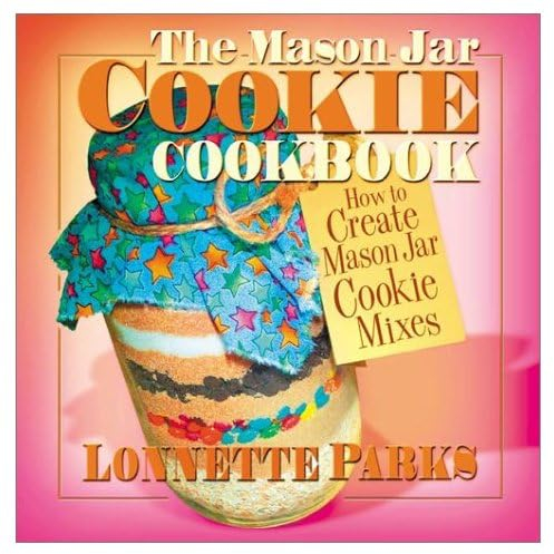Mason Jar Cookie Cookbook: How to Create Mason Jar Cookie Mixes (Marson Jar Cookbook)