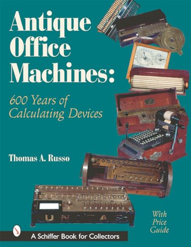 Antique Office Machines: 600 Years of Calculating Devices (Schiffer Book for Collectors with Price Guide)