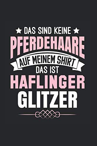 Das Sind Keine Pferdehaare Auf Meinem Shirt - Das Ist Haflinger Glitzer: Din A5 Kariertes Heft (Kariert) Für Reiter Reiterin Pferdenarr | Notizbuch ... Geschenk Stall Reithalle Reitturnier Noteboo
