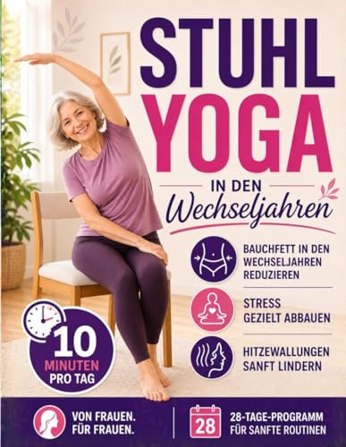Stuhl-Yoga in den Wechseljahren: Hitzewallungen lindern, Wechseljahresbauch reduzieren, besser schlafen & Stress abbauen in nur 10 Minuten täglich | Einfache Routine für vielbeschäftigte Frauen
