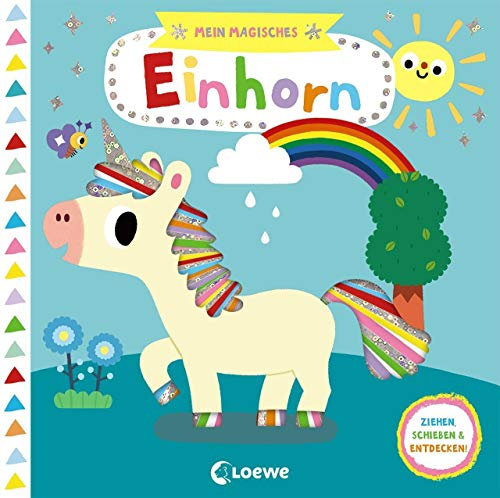 Mein magisches Einhorn: Ziehen, schieben & entdecken! - Pappbilderbuch mit Glitzerfolie - Buch mit Klappen ab 2 Jahre