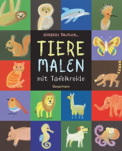 Tiere malen mit Tafelkreide. Für Kinder ab 5 Jahren: Über 70 Tiere in einfachen Anleitungen. Auch für Pastellkreiden. Vom Autor des SPIEGEL-Bestsellers Ich kann 1000 Dinge zeichnen