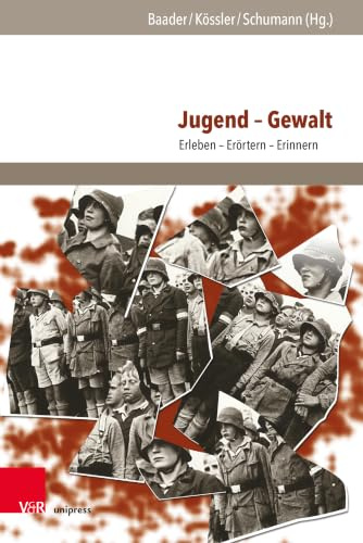Jugend – Gewalt: Erleben - Erörtern - Erinnern (Jugendbewegung und Jugendkulturen: Jahrbuch)
