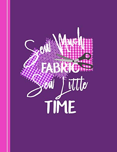Sew Much Fabric Sew Little Time: 2 Year Weekly Planner/Diary