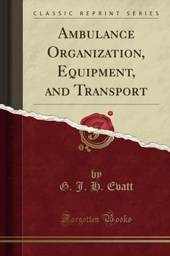 Ambulance Organization, Equipment, and Transport (Classic Reprint)