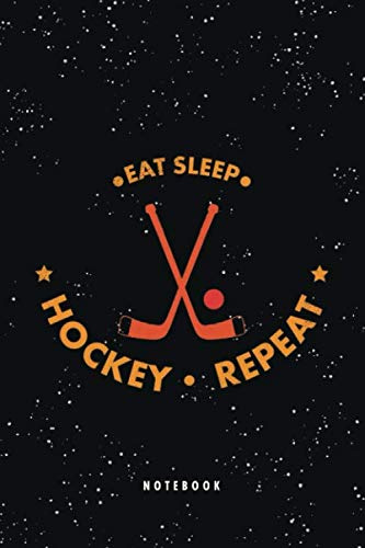 Eat Sleep Hockey Repeat Notebook: Motivation Quote Ice Hockey Journal Blank Lined Composition Notepad 120 Pages 6x9 Novelty Birthday Gift for an Ice Hockey Player Son