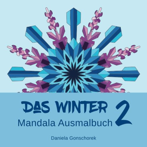 Das Winter Mandala Ausmalbuch 2: Ausmalen und Entspannen (Schneeflocken Mandalas)