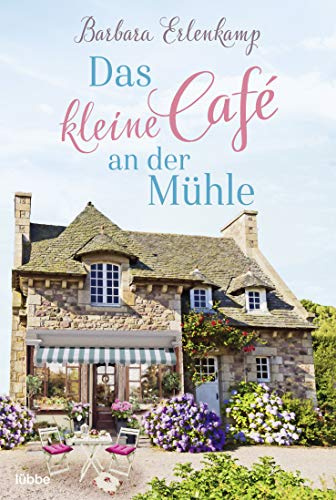 Das kleine Café an der Mühle: Roman (Café-Liebesroman zum Wohlfühlen, Band 1)