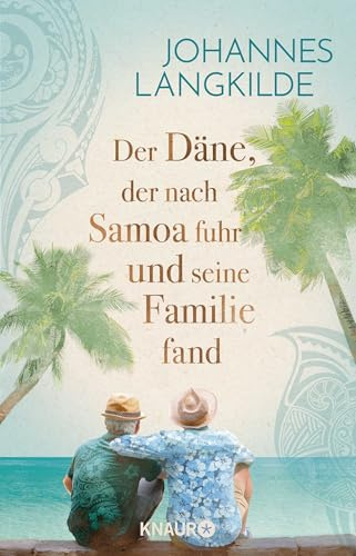 Der Däne, der nach Samoa fuhr und seine Familie fand: Eine wahre Geschichte über Familien-Glück, Seefahrer-Romantik und Reise-Abenteuer