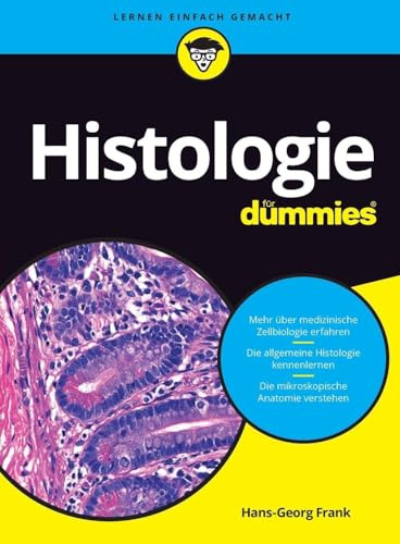 Histologie für Dummies: Das Lehrbuch zu mikroskopischer Anatomie, medizinischer Zellbiologie und allgemeiner Histologie