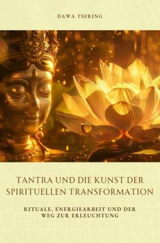 Tantra und die Kunst der spirituellen Transformation: Rituale, Energiearbeit und der Weg zur Erleuchtung