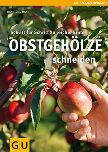 Obstgehölze schneiden: Schritt für Schritt zu reicher Ernte (GU Praxisratgeber Garten)