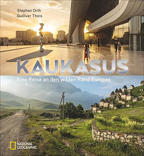 Kaukasus: Eine Reise an den wilden Rand Europas. Bildband über die unentdeckte Region des Großen Kaukasus. Mit Texten vom Bestseller-Autor Stephan Orth