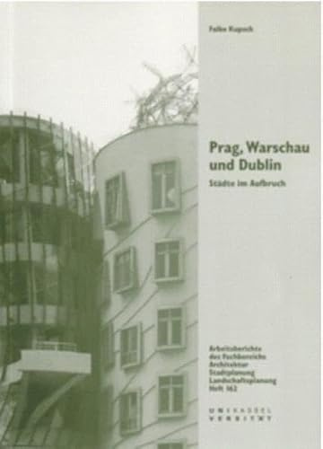 Prag, Warschau und Dublin: Städte im Aufbruch (Arbeitsberichte Architektur, Stadtplanung, Landschaftsplanung)