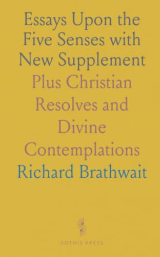 Essays Upon the Five Senses with New Supplement: Plus Christian Resolves and Divine Contemplations