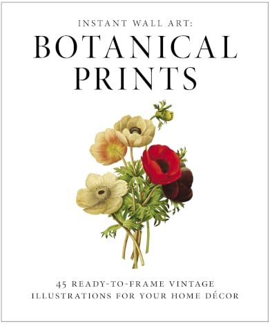 Instant Wall Art - Botanical Prints: 45 Ready-to-Frame Vintage Illustrations for Your Home Decor (Home Design and Décor Gift Series)