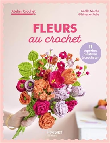 Fleurs au crochet: 11 superbes créations à crocheter