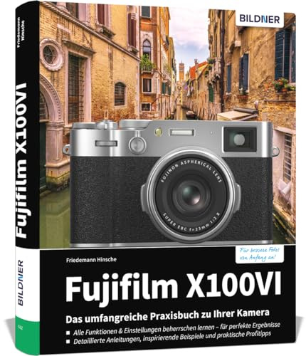 Fujifilm X100VI: Das umfangreiche Praxisbuch zu Ihrer Kamera: Vom Profi erklärt: So gelingen beeindruckende Fotos & Videos – mit Expertenwissen, Tipps & Beispielen zum Nachmachen