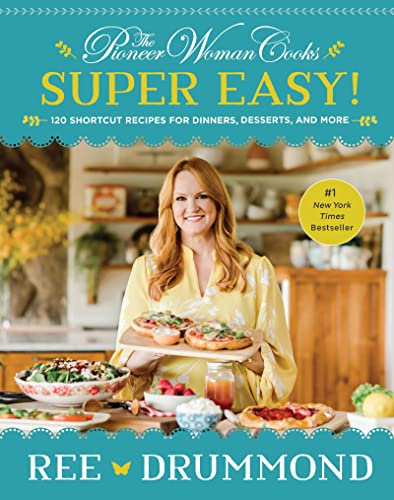 The Pioneer Woman Cooks―Super Easy!: 120 Shortcut Recipes for Dinners, Desserts, and More ― A #1 NYT Bestselling Cookbook of Easy Family Meals