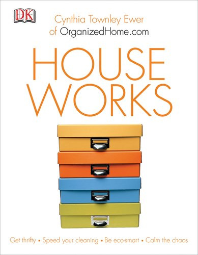 Houseworks: How to Live Clean, Green, and Organized at Home