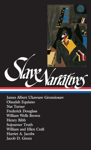 Slave Narratives: Ukawsaw Gronniosaw / Olaudah Equiano / Nat Turner / Frederick Douglass / William Wells Brown / Henry Bibb / Sojourner Truth / William & Ellen Craft / Harriet Ja (Library of America)