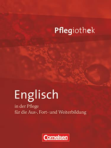 Pflegiothek - Für die Aus-, Fort- und Weiterbildung - Einführung und Vertiefung für die Aus-, Fort-, und Weiterbildung: Englisch in der Pflege - ... für die Aus-, Fort-, und Weiterbildung)
