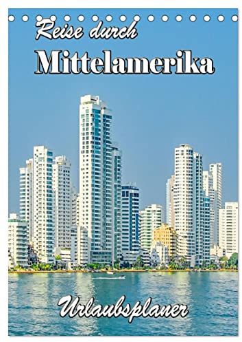 Reise durch Mittelamerika - Urlaubsplaner (Tischkalender 2026 DIN A5 hoch), CALVENDO Monatskalender: Highlights Mittelamerikas - Costa Rica, Panama und Kolumbien. (CALVENDO Orte)