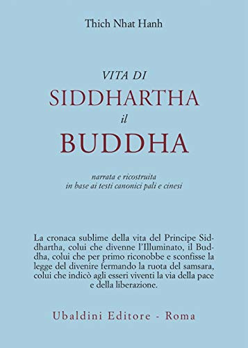 Vita di Siddhartha il Buddha. Narrata e ricostruita in base ai testi canonici pali e cinesi