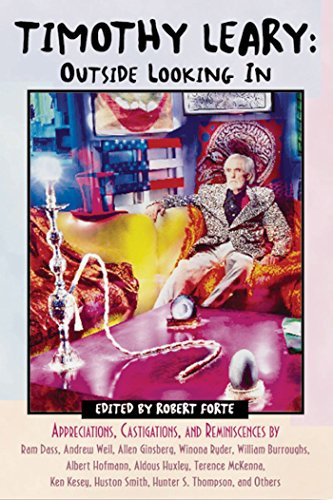 Timothy Leary: Outside Looking In: Appreciations, Castigations, and Reminiscences by Ram Dass, Andrew Weil, Allen Ginsberg, Winona Ryder, William ... Huston Smith, Hunter S. Thompson, and Others