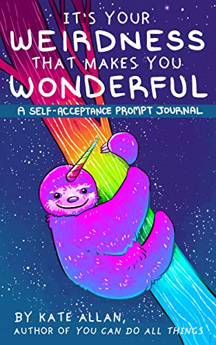 It’s Your Weirdness that Makes You Wonderful: A Self-Acceptance Prompt Journal (Art Therapy, Anxiety Journal for Strong Women) (TheLatestKate)