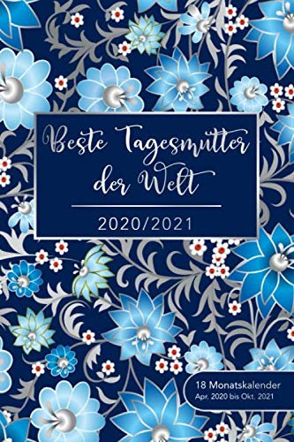 2020/2021 - 18 Monatskalender - Apr. 2020 bis Okt. 2021 - Beste Tagesmutter der Welt: Kalender, Terminplaner und Wochen- und Monatskalender 18 Monate ... - perfekt, um Termine im Blick zu behalten