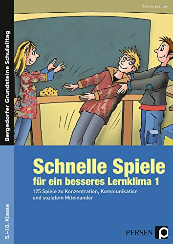 Schnelle Spiele für ein besseres Lernklima 1: 125 Spiele zu Konzentration, Kommunikation und sozialem Miteinander (5. bis 10. Klasse) (Bergedorfer Grundsteine Schulalltag - SEK)