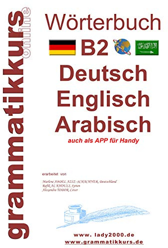 Wörterbuch B2 Deutsch - Englisch - Arabisch - Syrisch: Lernwortschatz Vorbereitung B2 Prüfung TELC / Goethe Institut (Wörterbuch Deutsch - Englisch - Syrisch A1 A2 B1 B2)