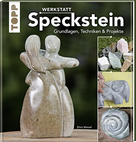 Werkstatt Speckstein: Grundlagen, Techniken & Projekte