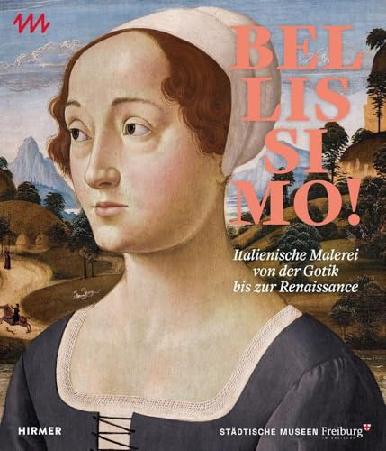 Bellissimo!: Italienische Malerei von der Gotik bis zur Renaissance