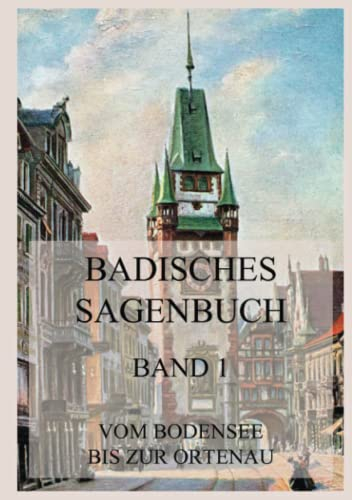Badisches Sagenbuch, Band 1: Vom Bodensee bis zur Ortenau