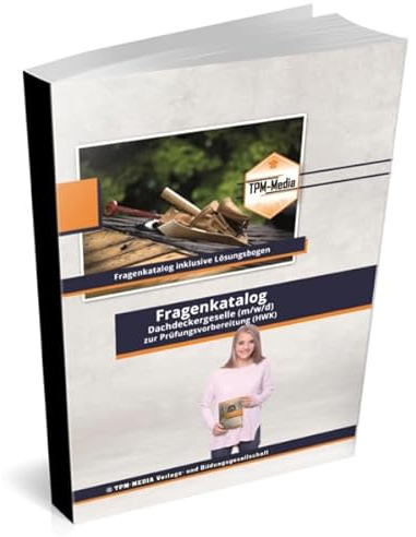 Dachdecker / Gesellenbrief (m/w/d) - Fragenkatalog mit über 2400 Prüfungs-/Lernfragen (Buch-/Printversion): incl. Lösungsbogen zur Prüfungsvorbereitung